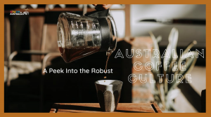 A Peek Into the Robust Australian Coffee Culture