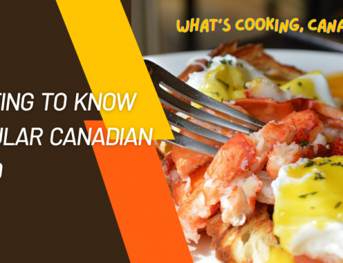 What’s Cooking, Canada? Getting to Know Popular Canadian Food 